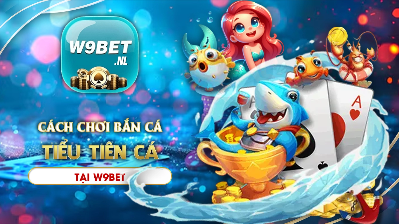 bắn cá tiểu tiên cá w9bet 02