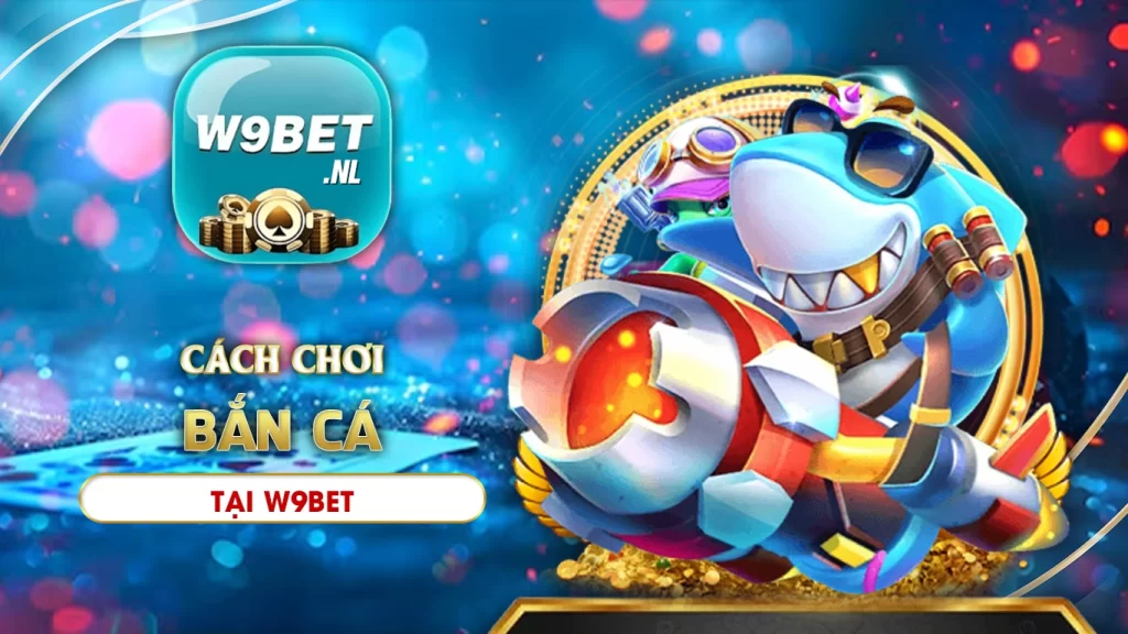 bắn cá w9bet 02