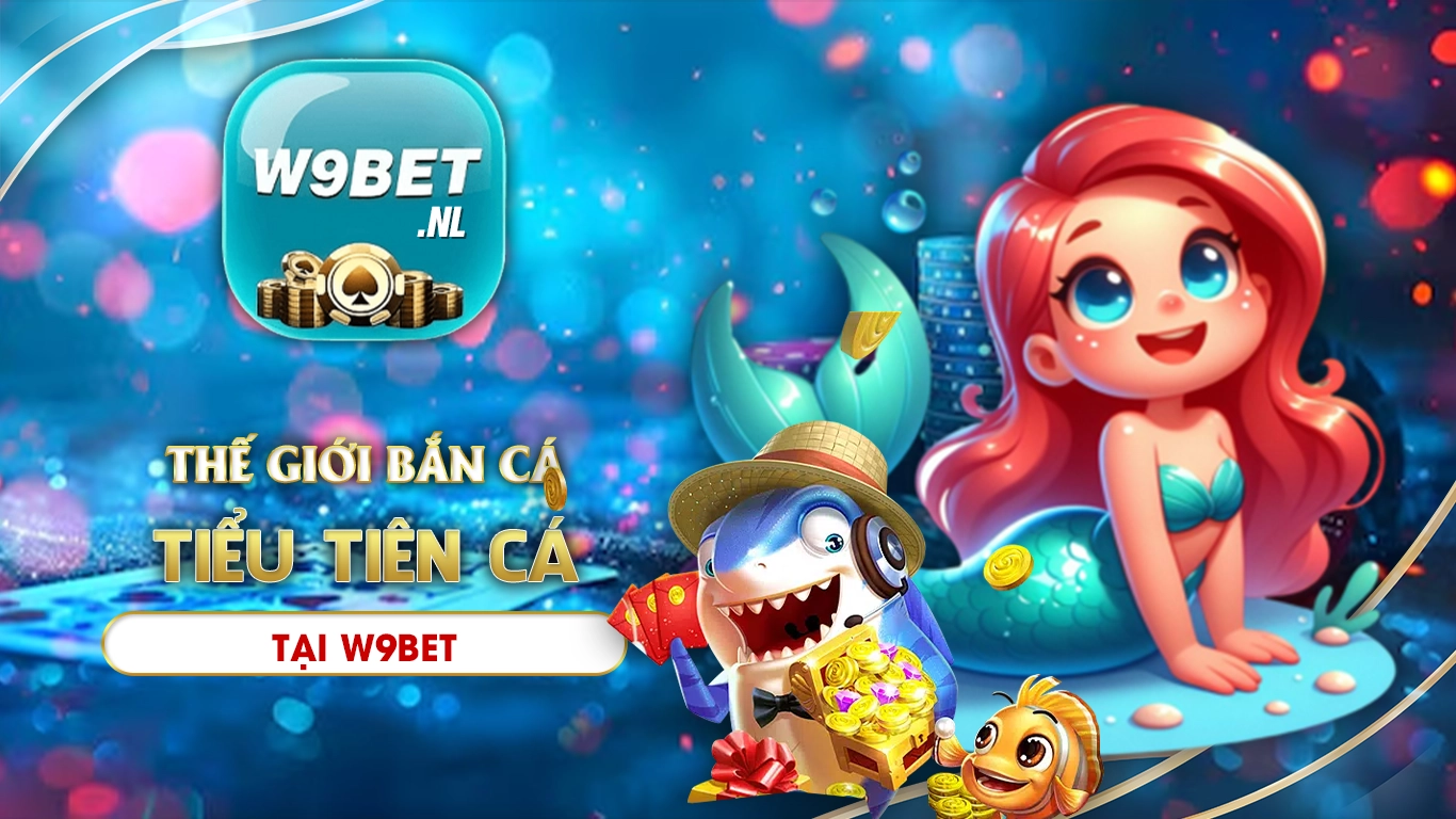 bắn cá tiểu tiên cá w9bet 01