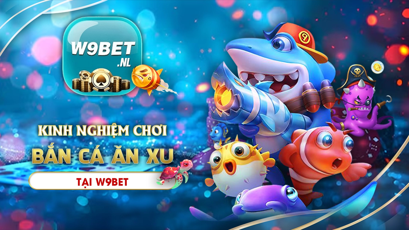 bắn cá ăn xu w9bet 02